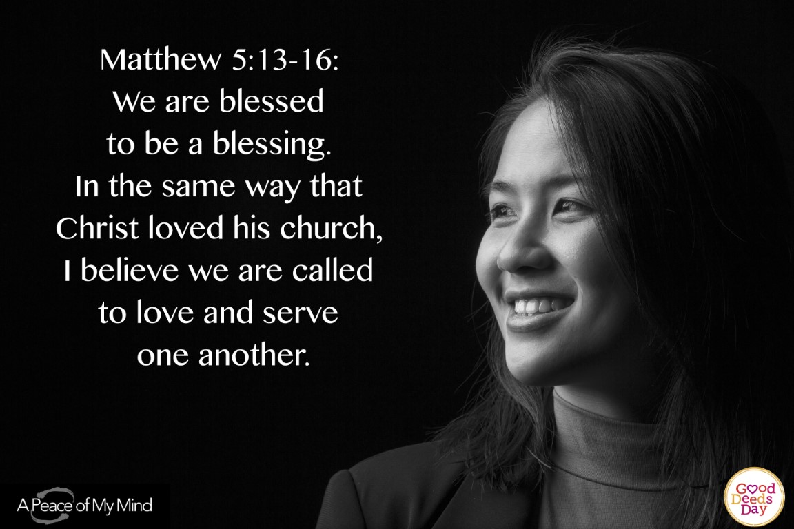 Matthew 5:13-16: We are blessed to be a blessing. In the same way that Christ loved his church, I believe we are called to love and serve one another.