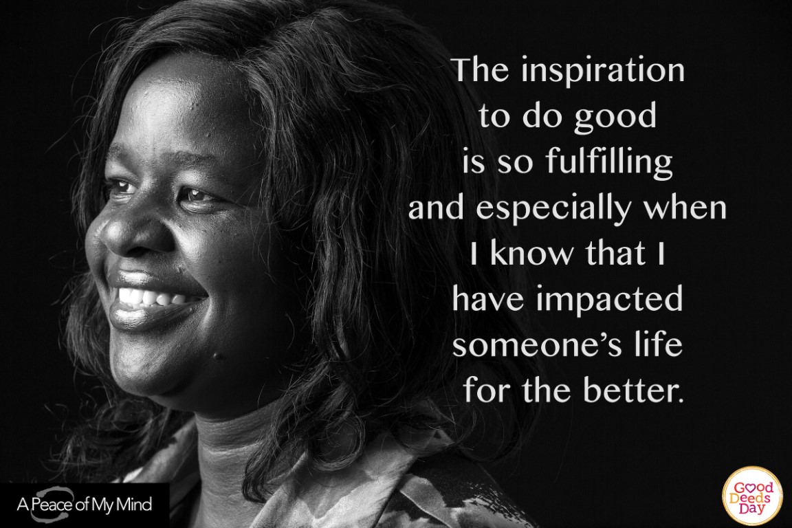 The inspiration to do good is so fulfilling and especially when I know that I have impacted someone's life for the better.