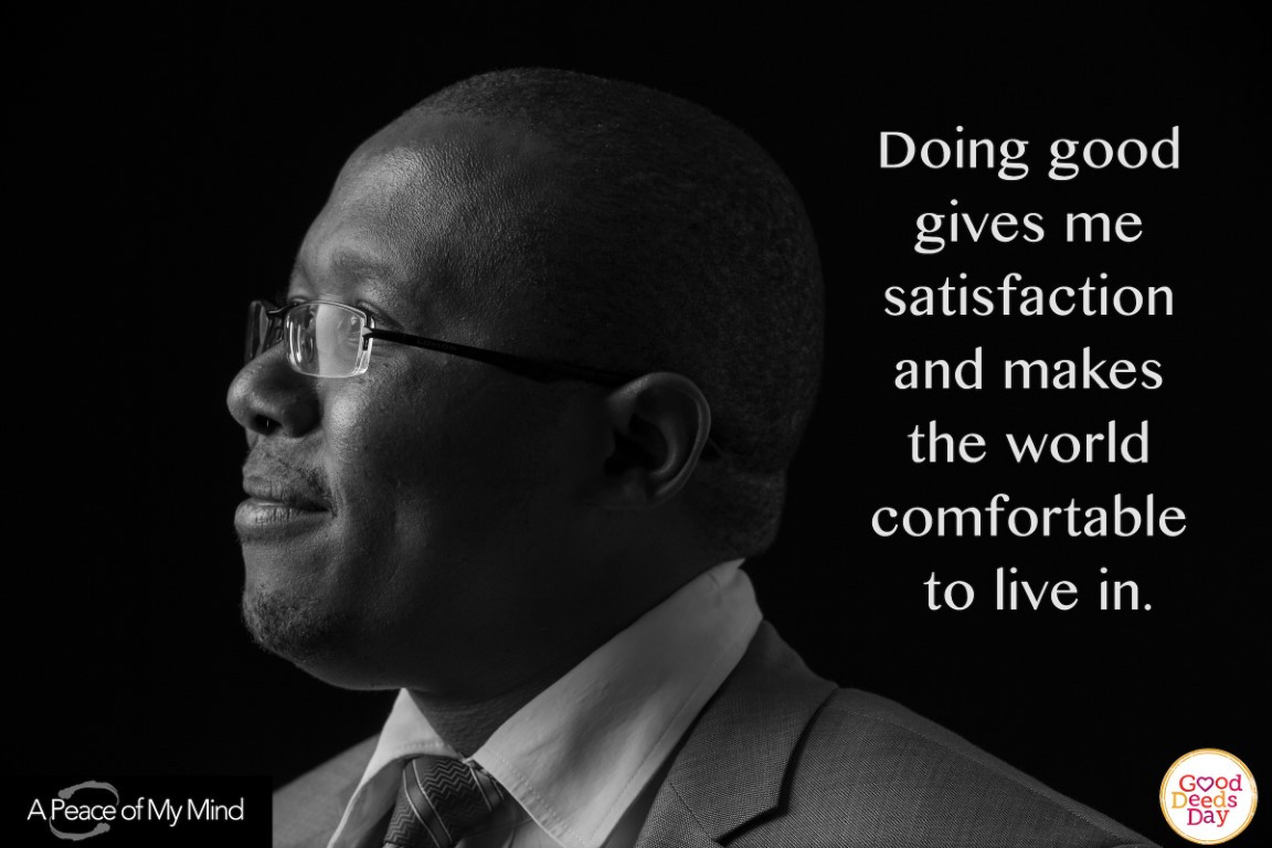 Doing good gives me satisfaction and makes the world comfortable to live in.