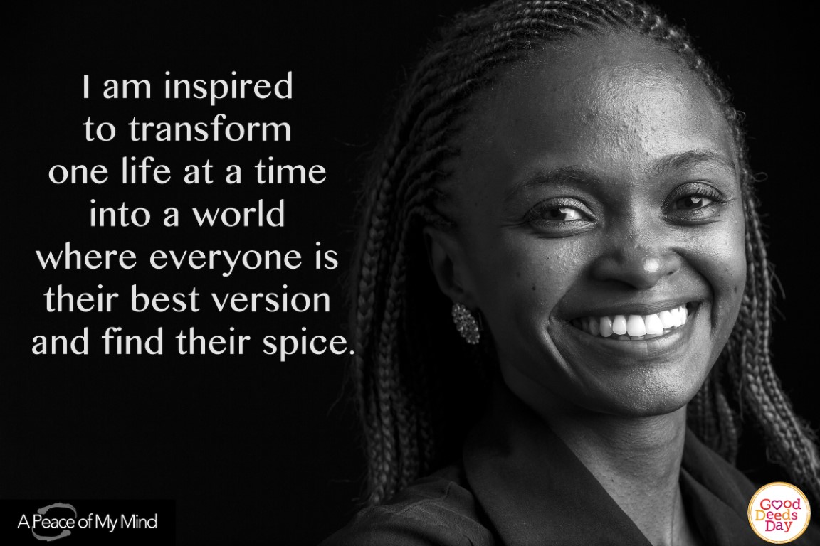 I am inspired to transform one life at a time into a world where everyone is their best version and find their peace.