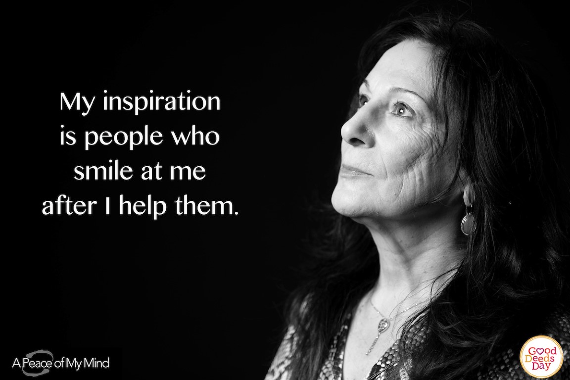 My inspiration is people who smile at me after I help them.