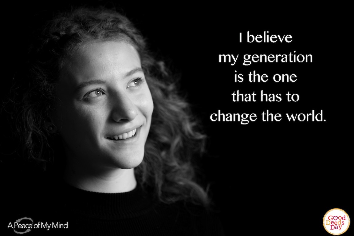 I believe my generation is the one that has to change the world.