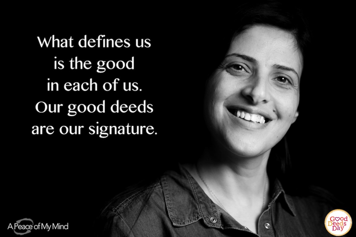 What defines us is the good in each of us. Our good deeds are our signature.