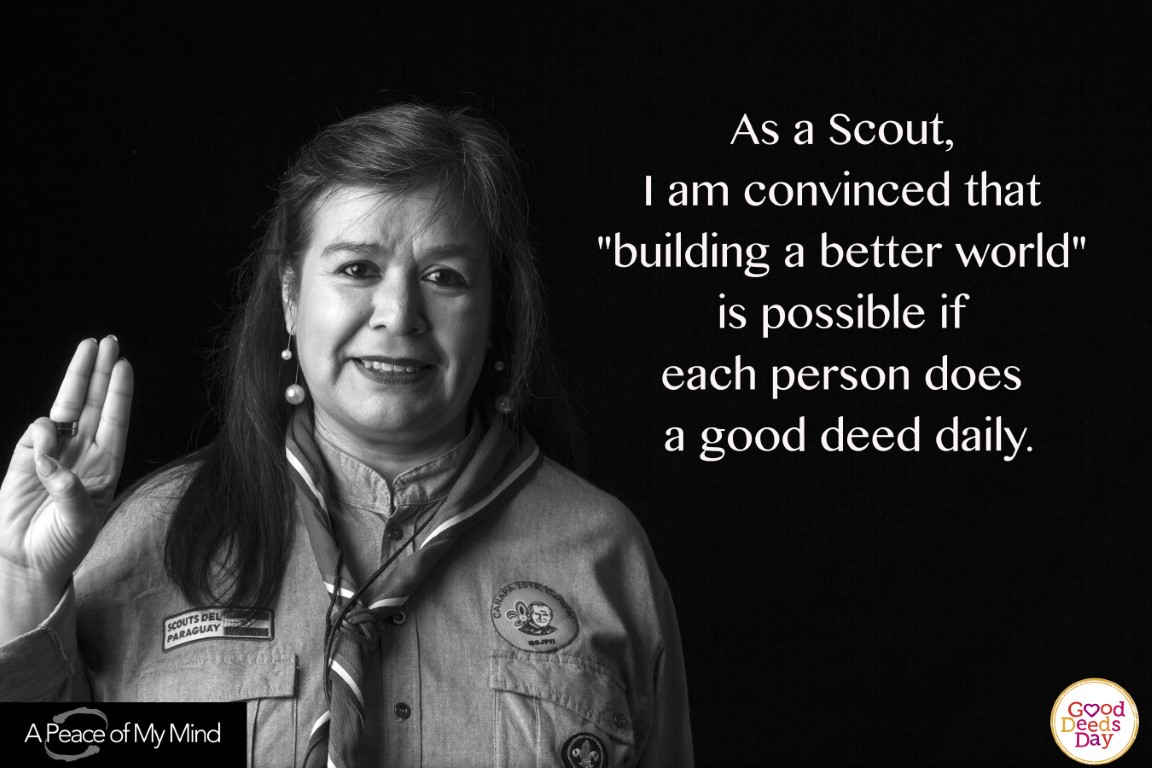 As a Scout, I am convinced that "building a better world" is possible if each person does a good deed daily.