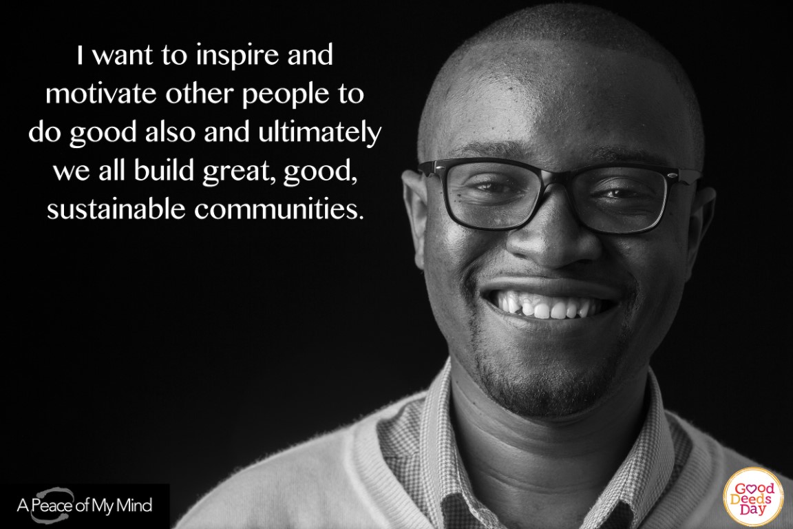 I want to inspire and motivate other people to do good also and ultimately we all build great, good, sustainable communities.