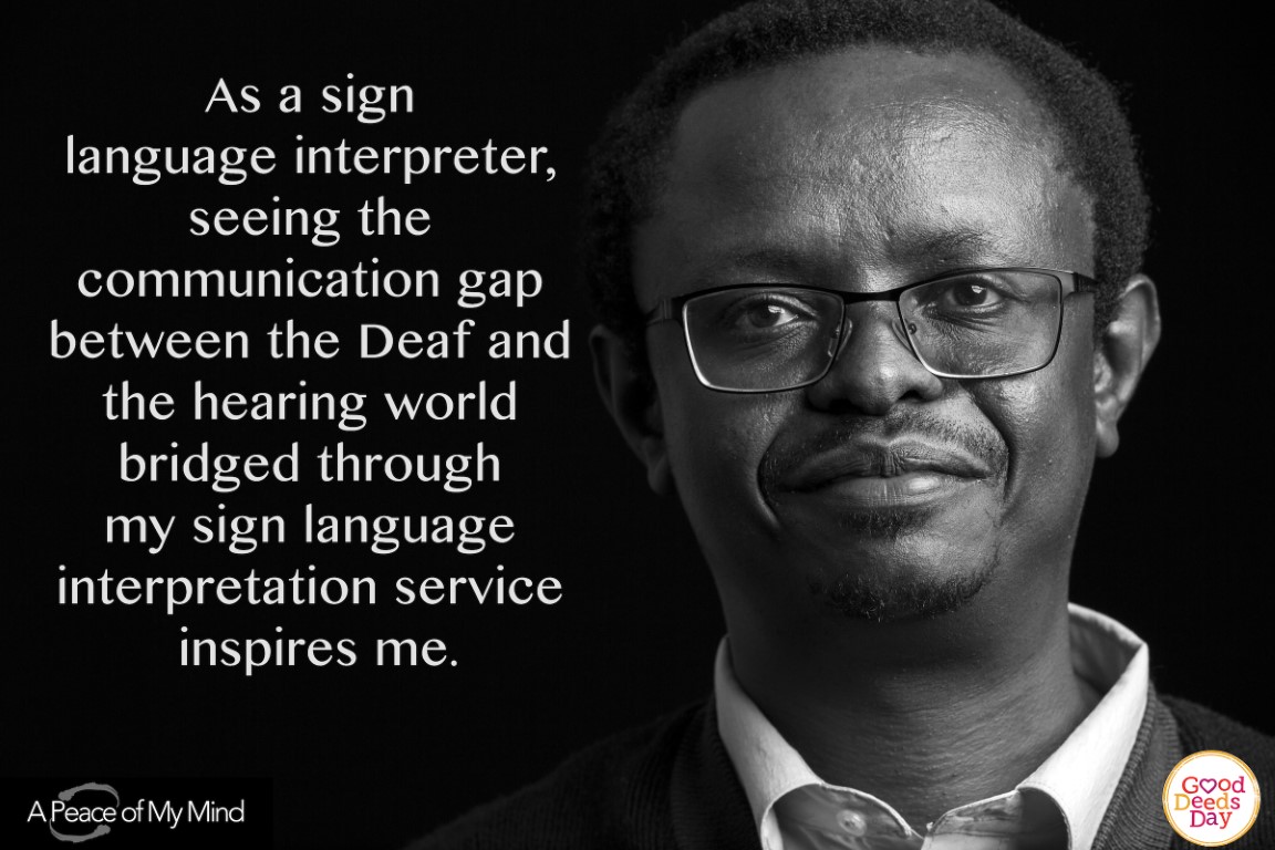 As a sign language interpreter, seeing the communication gap between the Deaf and the hearing world bridged through my sign language interpretation service inspires me.