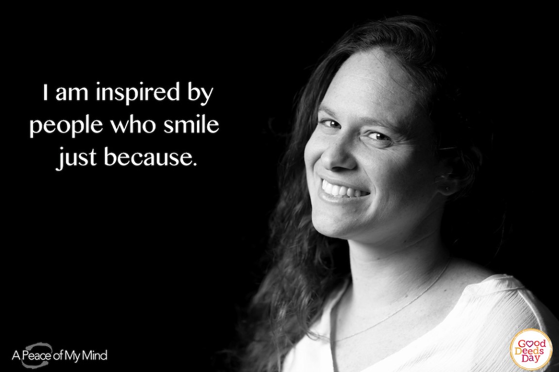 I am inspired by people who smile just because.